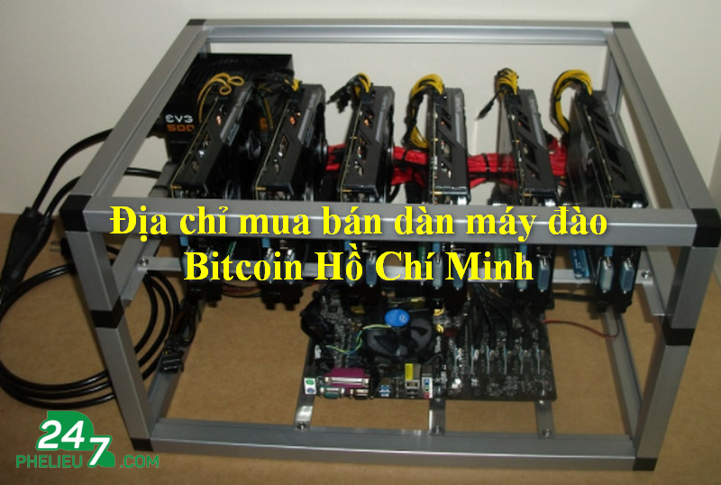 Địa chỉ mua bán dàn máy đào Bitcoin Hồ Chí Minh