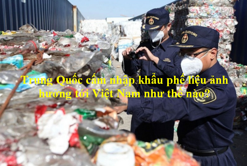 Trung Quốc cấm nhập khẩu phế liệu ảnh hưởng tới Việt Nam như thế nào?