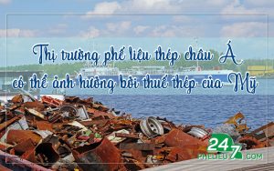 Thị trường phế liệu thép châu Á có thể ảnh hưởng bởi thuế thép của Mỹ