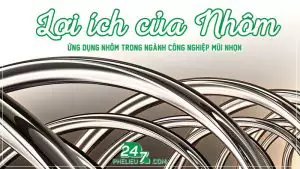 Lợi Ích Của Nhôm Và Ứng Dụng Nhôm Trong Các Ngành Công Nghiệp Mũi Nhọn