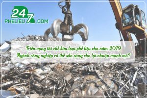 Triển vọng tái chế kim loại phế liệu cho năm 2019: Ngành công nghiệp có thể sẵn sàng cho lợi nhuận mạnh mẽ?
