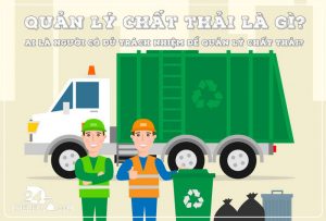 Quản lý chất thải là gì? Ai là người có đủ trách nhiệm để quản lý chất thải?